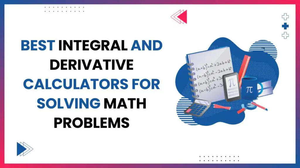 List of Best Integral and Derivative Calculators for Solving Math Problems Fast