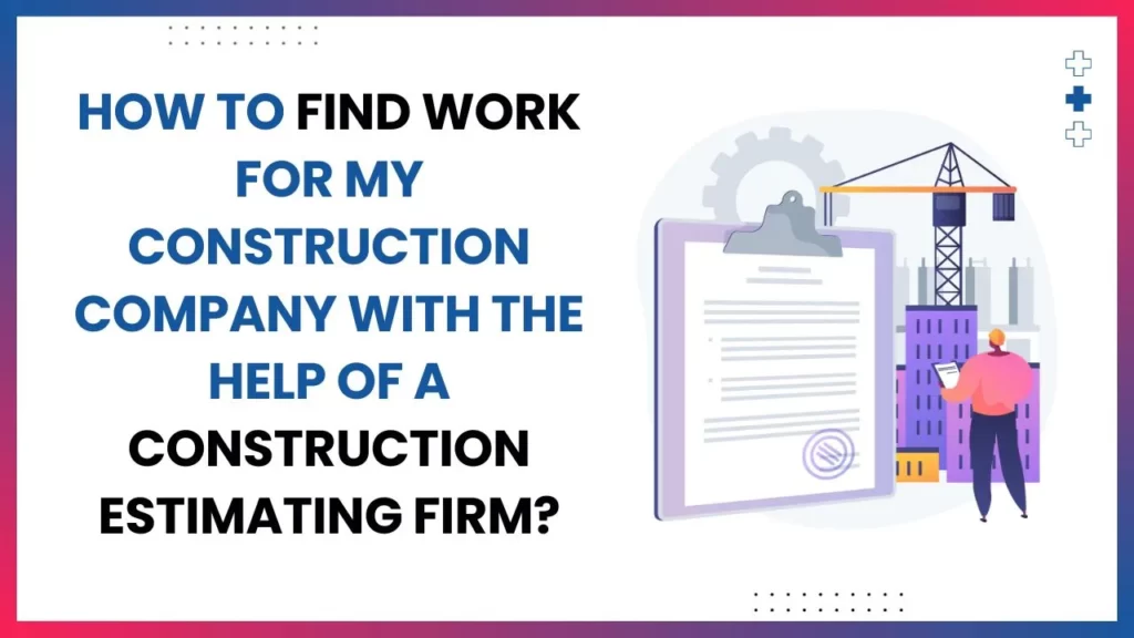 Find work with the help of construction estimating firm