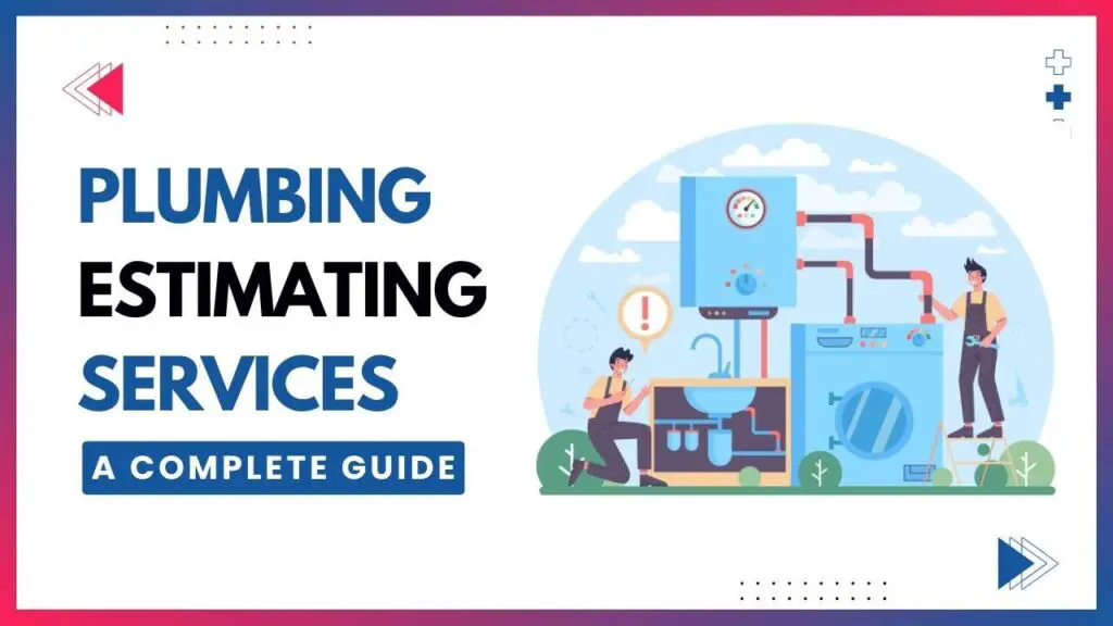 A guide to plumbing estimating services