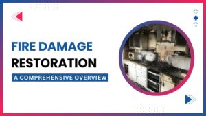 Fire Damage Restoration: A Comprehensive Overview